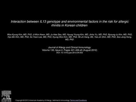 Interaction between IL13 genotype and environmental factors in the risk for allergic rhinitis in Korean children  Woo Kyung Kim, MD, PhD, Ji-Won Kwon,