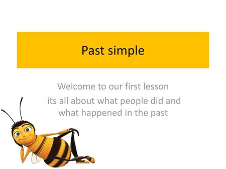 Past simple Welcome to our first lesson