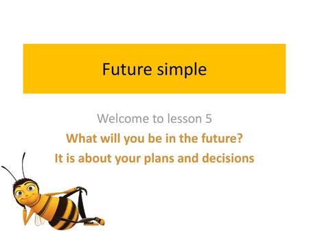 What will you be in the future? It is about your plans and decisions