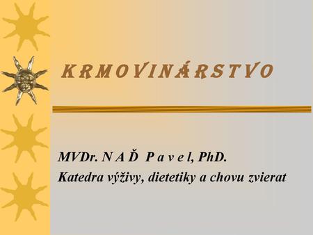 MVDr. N A Ď P a v e l, PhD. Katedra výživy, dietetiky a chovu zvierat