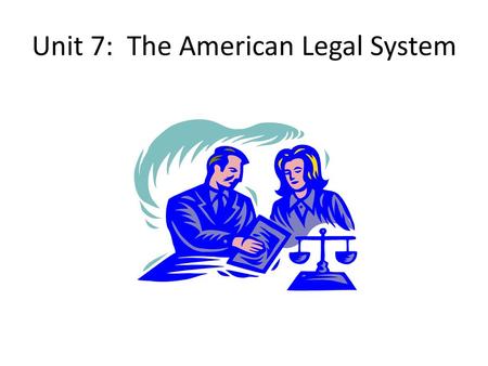 Unit 7: The American Legal System