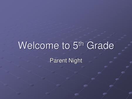 Welcome to 5th Grade Parent Night.