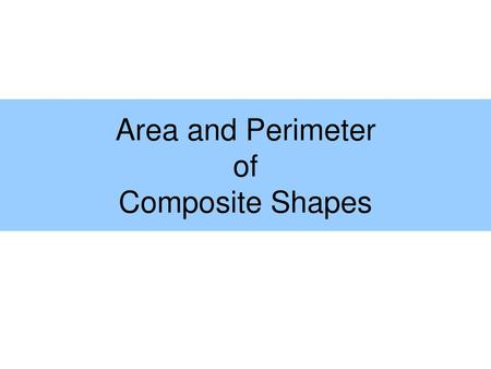 Area and Perimeter of Composite Shapes