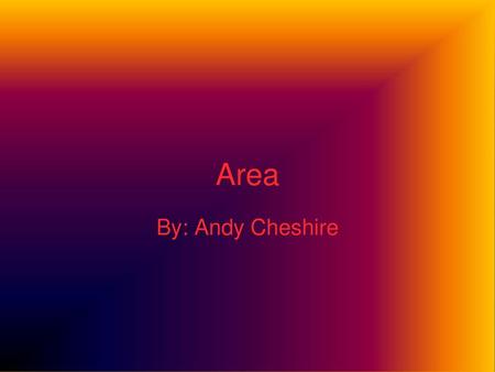 Area By: Andy Cheshire.