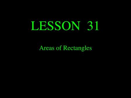 LESSON 31 Areas of Rectangles.