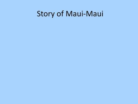 Story of Maui-Maui.