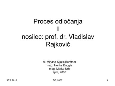 Proces odločanja II nosilec: prof. dr. Vladislav Rajkovič