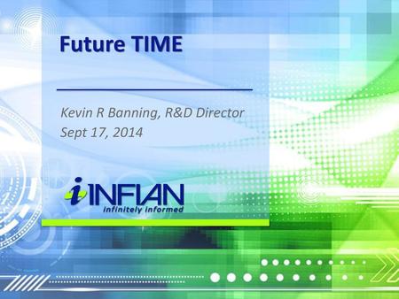 9/17/2018 Future TIME Kevin R Banning, R&D Director Sept 17, 2014.