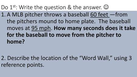 Do 1st: Write the question & the answer. 