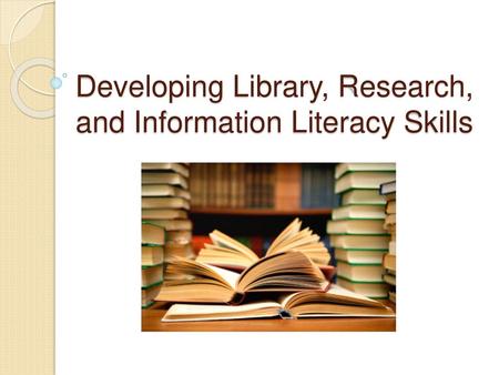 Developing Library, Research, and Information Literacy Skills