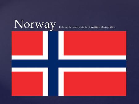 Norway By kenneth vanderpool, Jacob Watkins, alexis phillips