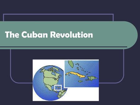 The Cuban Revolution.