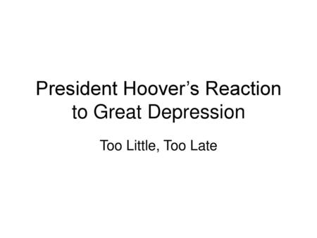 President Hoover’s Reaction to Great Depression