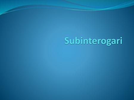 Subinterogari.