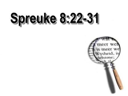 Spreuke 8:22-31.