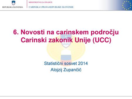 6. Novosti na carinskem področju Carinski zakonik Unije (UCC)