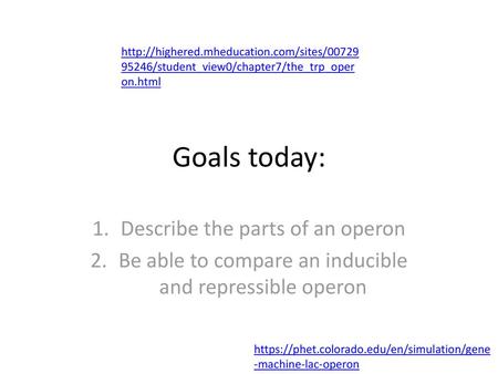 Goals today: Describe the parts of an operon