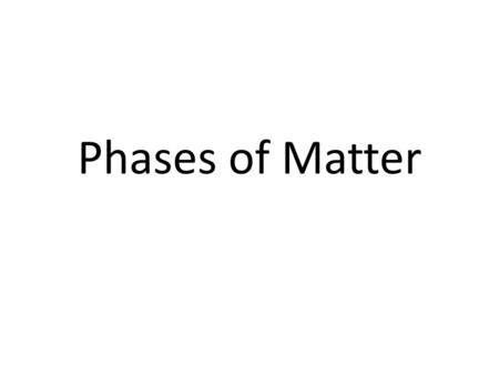 Phases of Matter 1.