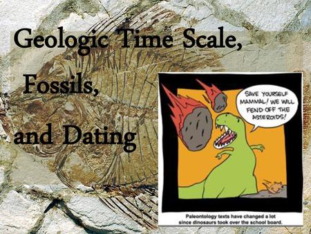 Geologic Time Scale, Fossils, and Dating