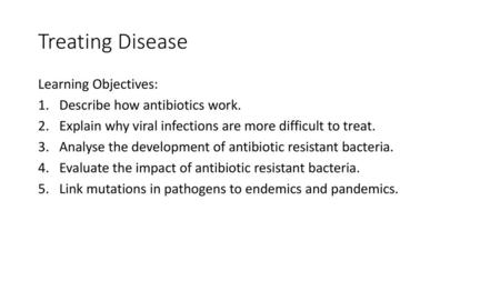 Treating Disease Learning Objectives: Describe how antibiotics work.