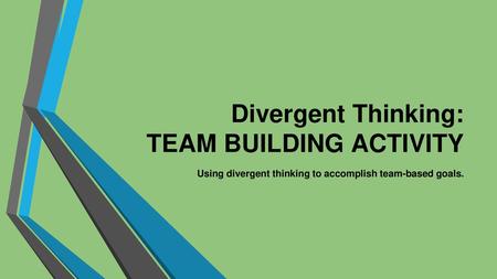 Divergent Thinking: TEAM BUILDING ACTIVITY