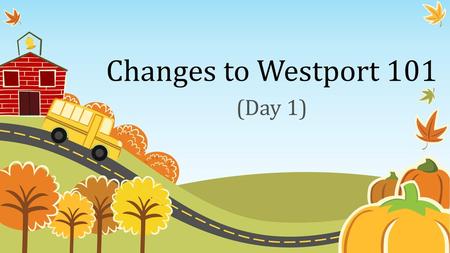 Changes to Westport 101 (Day 1).