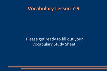 Please get ready to fill out your Vocabulary Study Sheet.