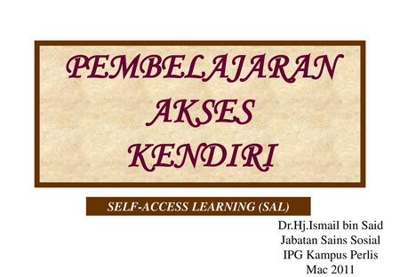 PEMBELAJARAN AKSES KENDIRI SELF-ACCESS LEARNING (SAL)