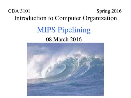 CDA 3101 Spring 2016 Introduction to Computer Organization