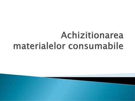 Achizitionarea materialelor consumabile