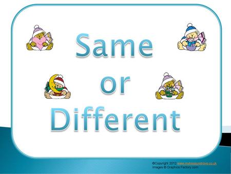 Same or Different ©Copyright