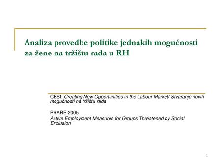 Analiza provedbe politike jednakih mogućnosti za žene na tržištu rada u RH CESI: Creating New Opportunities in the Labour Market/ Stvaranje novih mogućnosti.