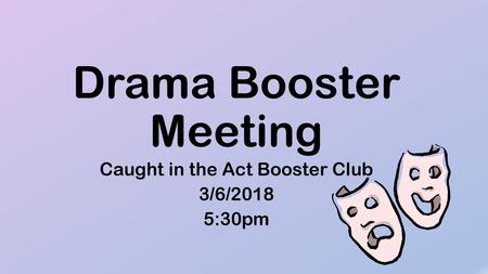 Caught in the Act Booster Club 3/6/2018 5:30pm