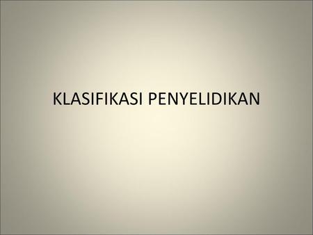 KLASIFIKASI PENYELIDIKAN