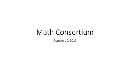 Math Consortium October 10, 2017.