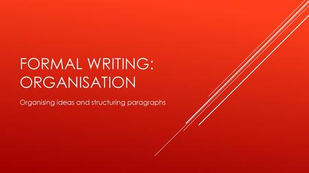 Formal Writing: Organisation