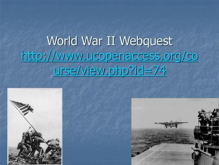 World War II Webquest   ucopenaccess. org/course/view. php