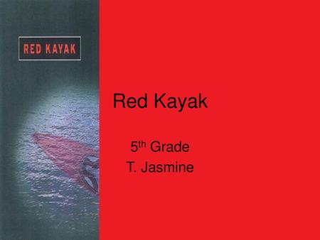 Red Kayak 5th Grade T. Jasmine.