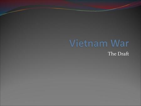 Vietnam War The Draft.