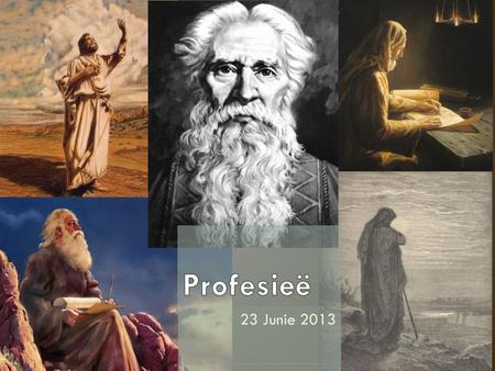 Profesieë 23 Junie 2013 Laaste prentjies. Profete wyd uiteenlopend.