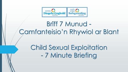 1. BETH YDI HYN? WHAT IS IT? Mae Camfanteisio’n Rhywiol ar Blant (CSE) yn fath o gam-drin rhywiol. Mae’n digwydd pan fydd unigolyn neu grŵp yn.