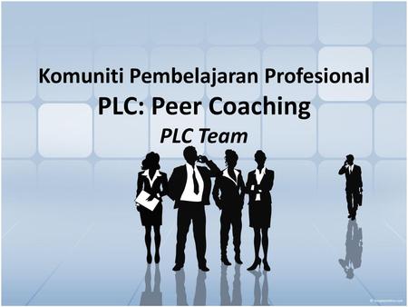 Komuniti Pembelajaran Profesional PLC: Peer Coaching PLC Team