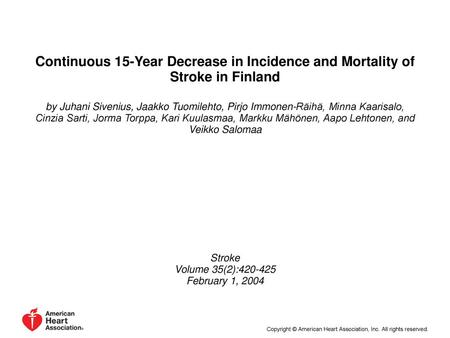 Continuous 15-Year Decrease in Incidence and Mortality of Stroke in Finland by Juhani Sivenius, Jaakko Tuomilehto, Pirjo Immonen-Räihä, Minna Kaarisalo,