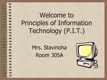 Welcome to Principles of Information Technology (P.I.T.)