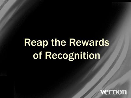 Reap the Rewards of Recognition