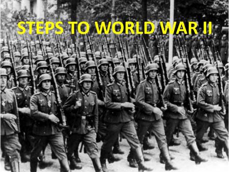 STEPS TO WORLD WAR II.