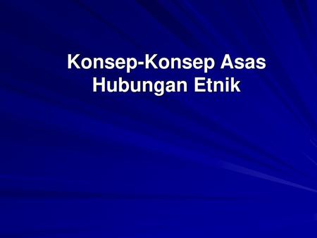 Konsep-Konsep Asas Hubungan Etnik