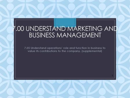 7.00 Understand marketing and business management