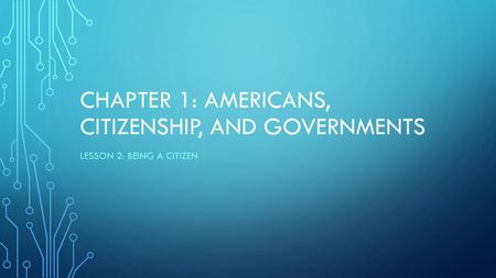 Chapter 1: Americans, Citizenship, and Governments