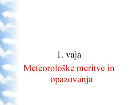 1. vaja Meteorološke meritve in opazovanja